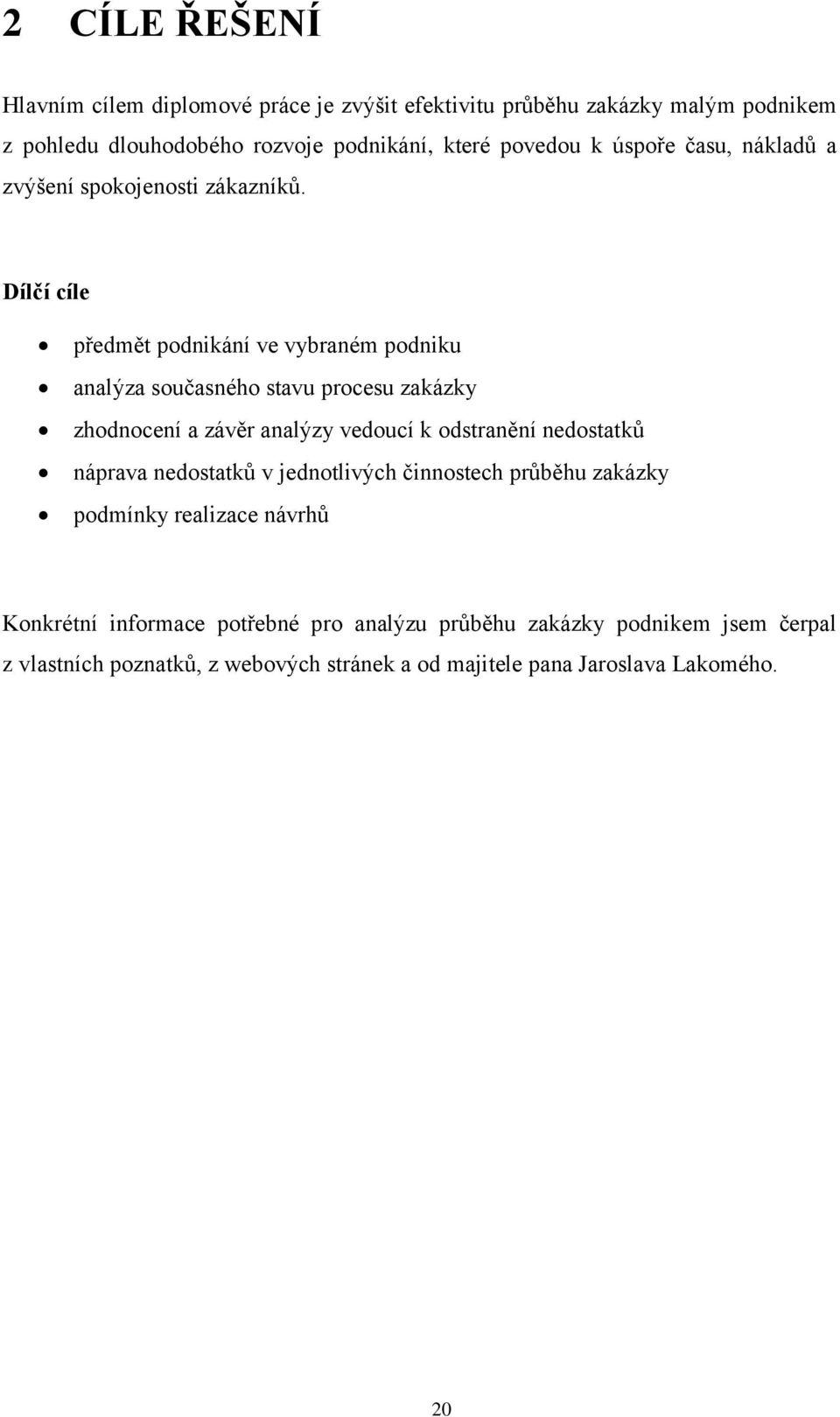 Dílčí cíle předmět podnikání ve vybraném podniku analýza současného stavu procesu zakázky zhodnocení a závěr analýzy vedoucí k odstranění nedostatků