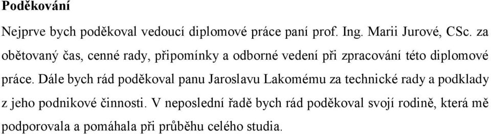 Dále bych rád poděkoval panu Jaroslavu Lakomému za technické rady a podklady z jeho podnikové