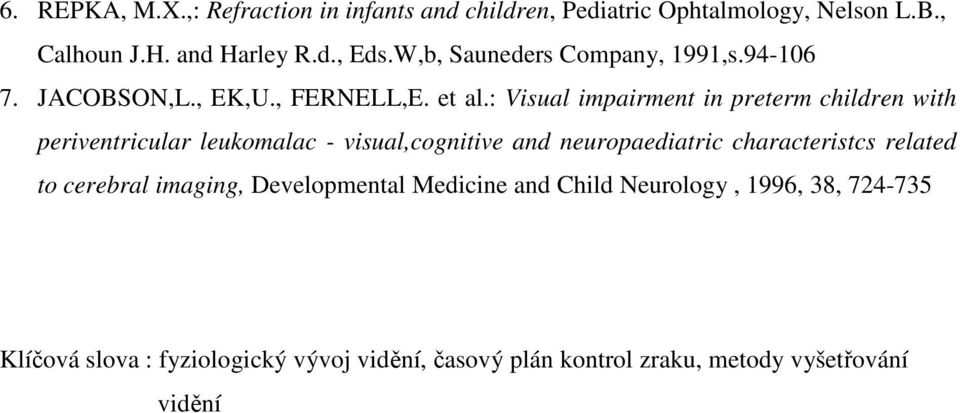 : Visual impairment in preterm children with periventricular leukomalac - visual,cognitive and neuropaediatric characteristcs