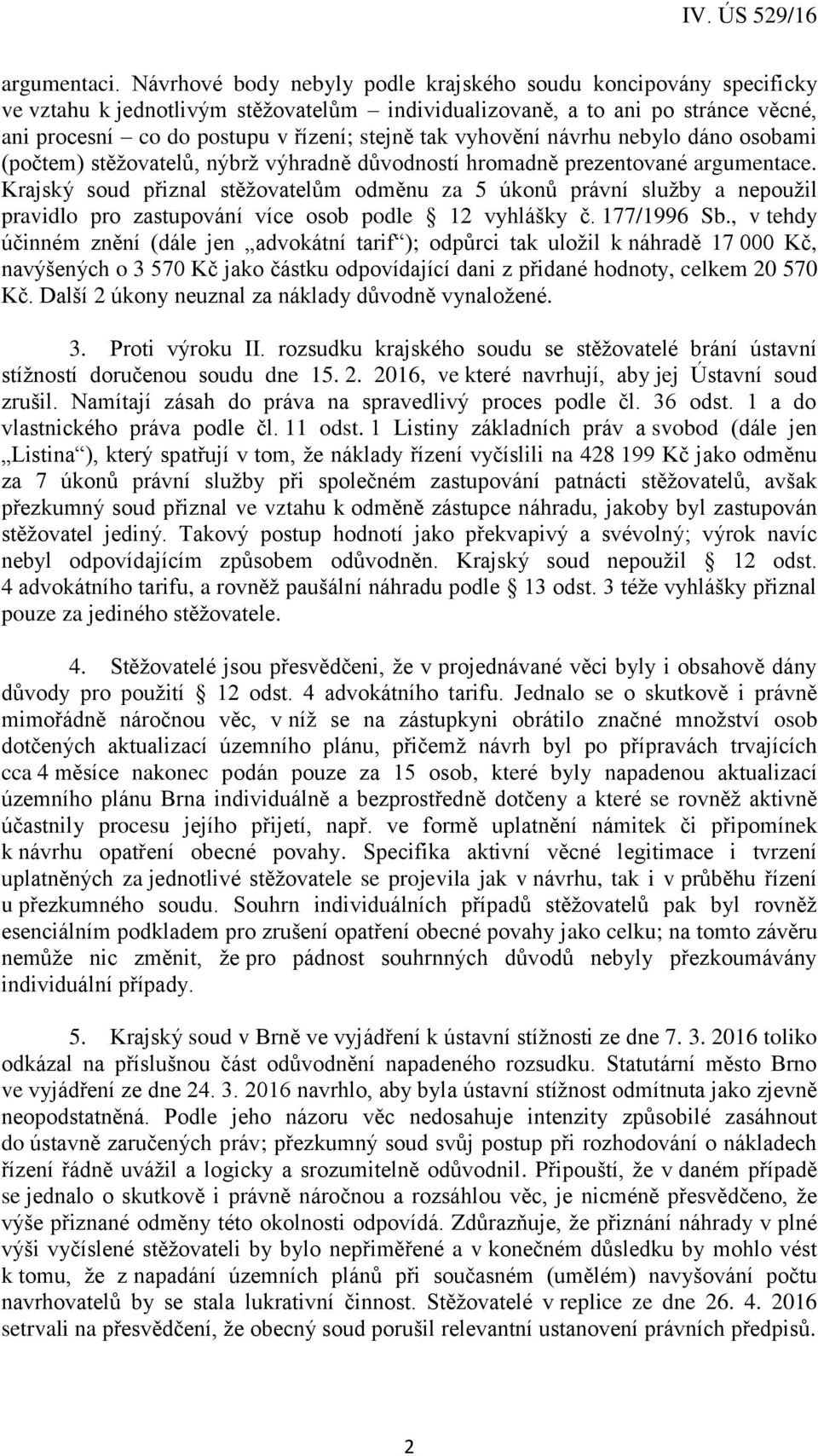 vyhovění návrhu nebylo dáno osobami (počtem) stěžovatelů, nýbrž výhradně důvodností hromadně prezentované argumentace.