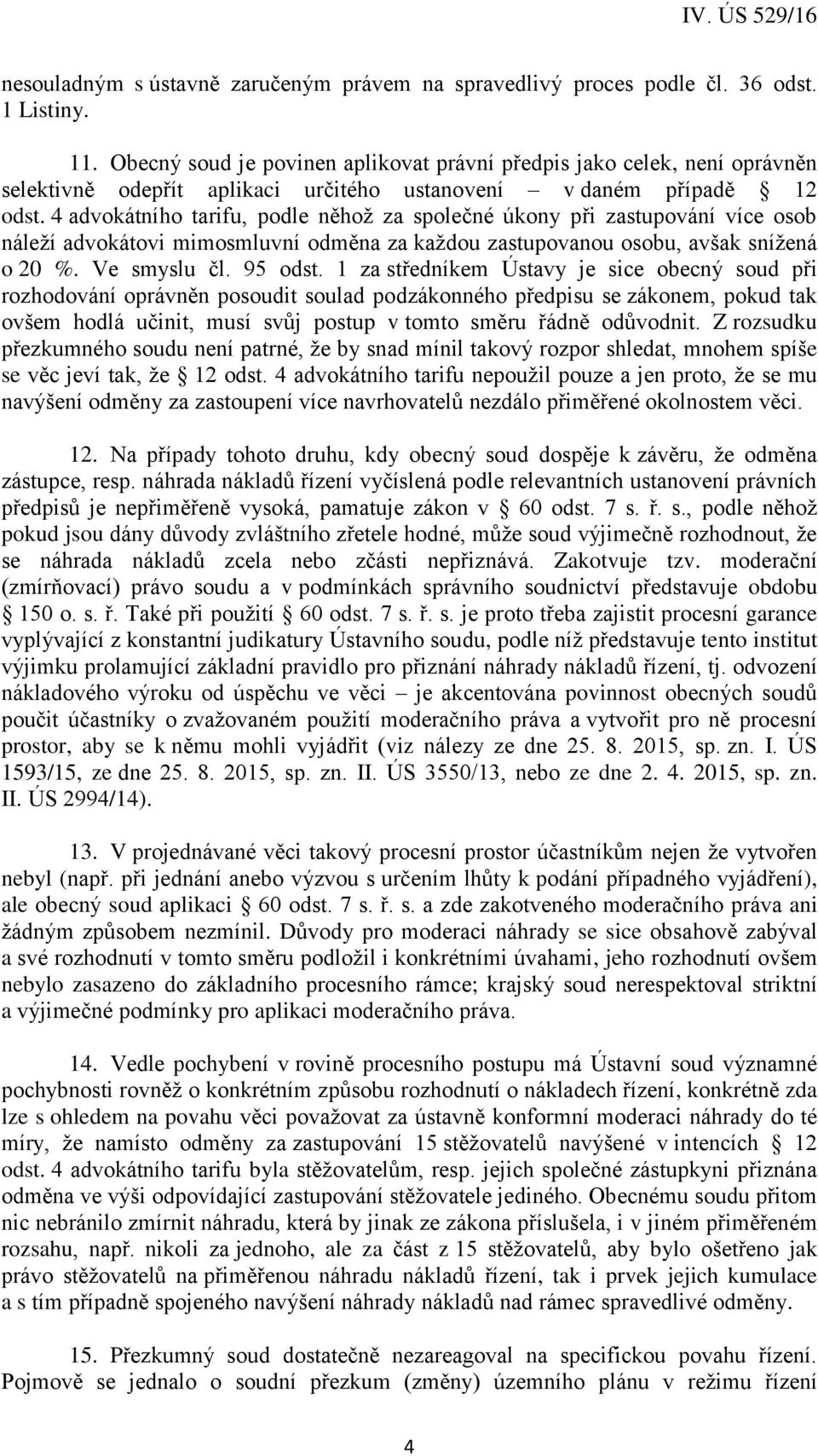4 advokátního tarifu, podle něhož za společné úkony při zastupování více osob náleží advokátovi mimosmluvní odměna za každou zastupovanou osobu, avšak snížená o 20 %. Ve smyslu čl. 95 odst.