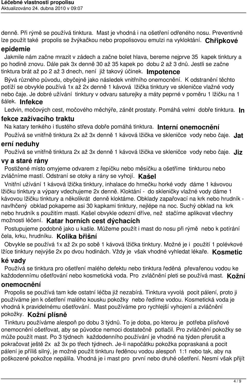 Jestli se začne tinktura brát až po 2 až 3 dnech, není již takový účinek. Impotence Bývá různého původu, obyčejně jako následek vnitřního onemocnění.