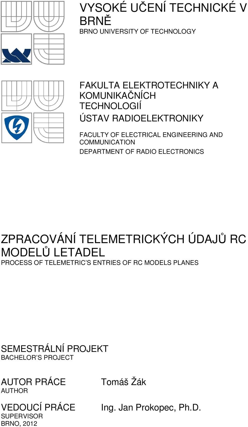 ZPRACOVÁNÍ TELEMETRICKÝCH ÚDAJŮ RC MODELŮ LETADEL PROCESS OF TELEMETRIC S ENTRIES OF RC MODELS PLANES