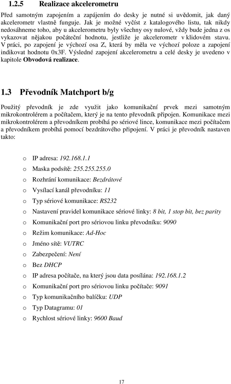 klidovém stavu. V práci, po zapojení je výchozí osa Z, která by měla ve výchozí poloze a zapojení indikovat hodnotu 0x3F.