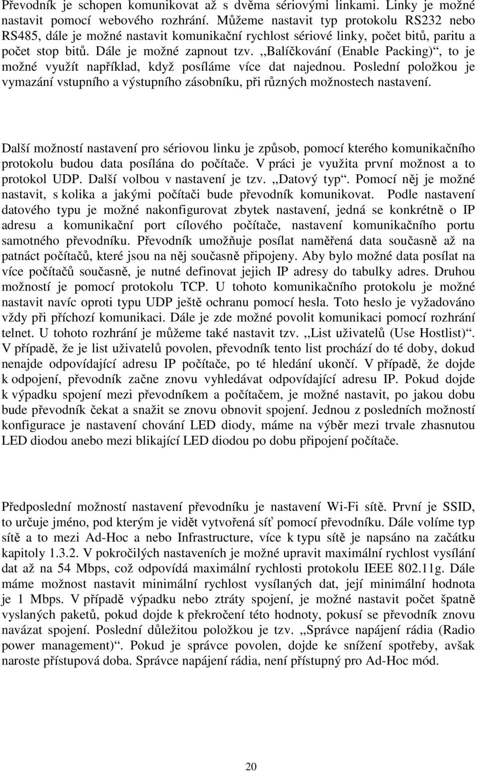 ,,balíčkování (Enable Packing), to je možné využít například, když posíláme více dat najednou. Poslední položkou je vymazání vstupního a výstupního zásobníku, při různých možnostech nastavení.