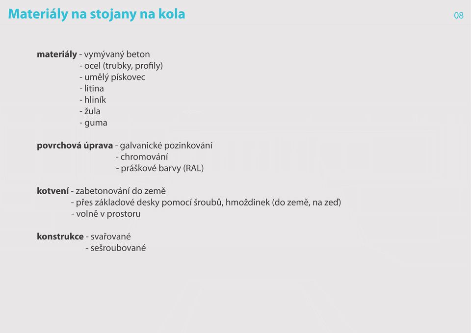 chromování - práškové barvy (RAL) kotvení - zabetonování do země - přes základové desky