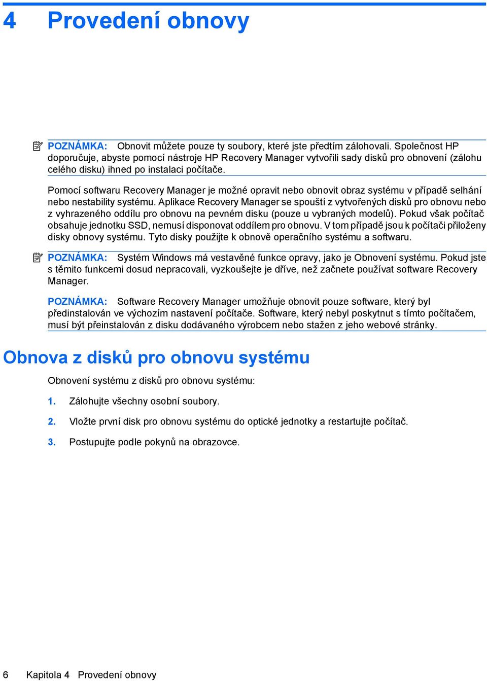 Pomocí softwaru Recovery Manager je možné opravit nebo obnovit obraz systému v případě selhání nebo nestability systému.