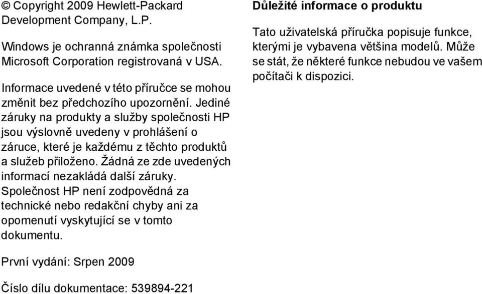 Jediné záruky na produkty a služby společnosti HP jsou výslovně uvedeny v prohlášení o záruce, které je každému z těchto produktů a služeb přiloženo.