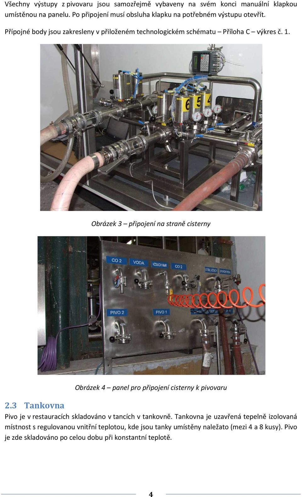 Obrázek 3 připojení na straně cisterny Obrázek 4 panel pro připojení cisterny k pivovaru 2.