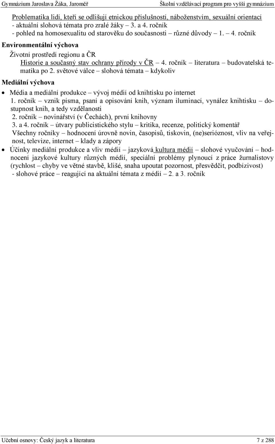 ročník literatura budovatelská tematika po 2. světové válce slohová témata kdykoliv Mediální výchova Média a mediální produkce vývoj médií od knihtisku po internet 1.