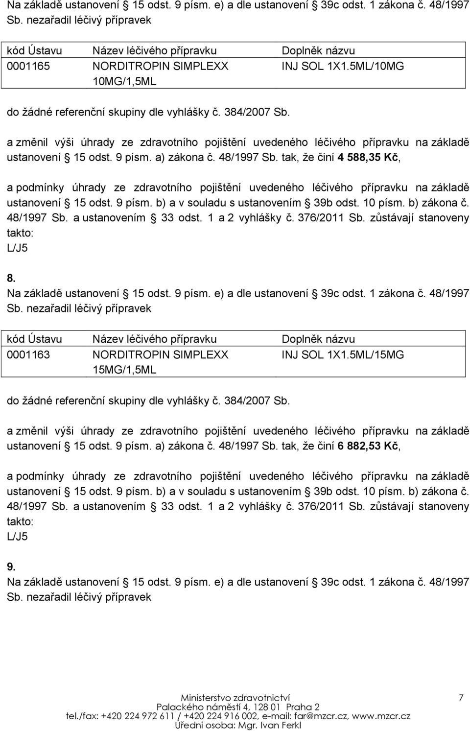 tak, že činí 4 588,35 Kč, 8. 0001163 NORDITROPIN SIMPLEXX INJ SOL 1X1.