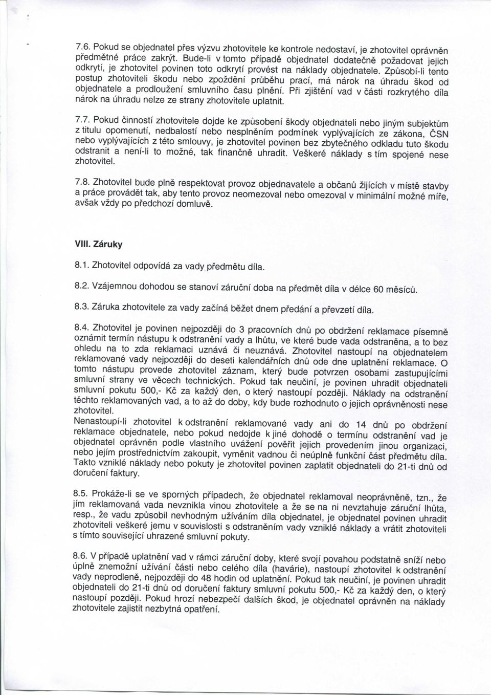 Zpusobi-li tento postup zhotoviteli skodu nebo zpozdeni prubehu praci, ma narok na uhradu skod od objednatele a prodlouzeni smiuvniho casu pineni.