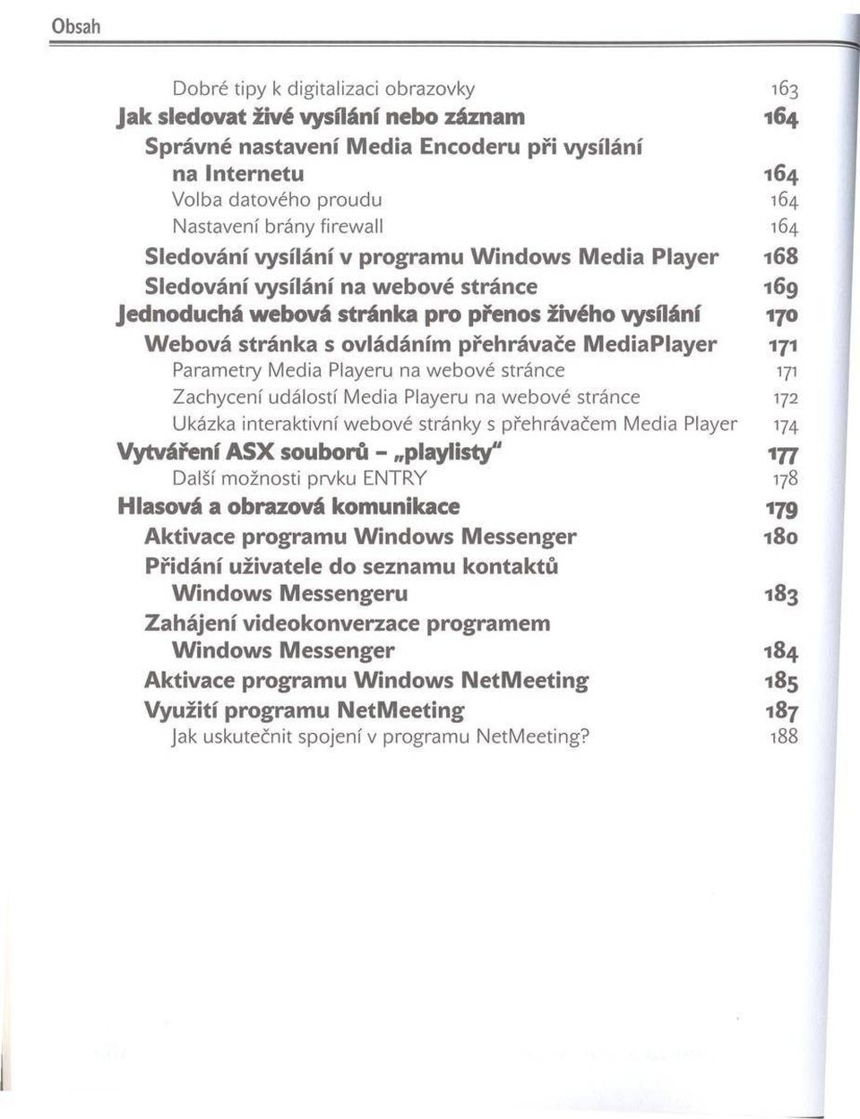 přehrávače M ediaplayer 171 Param etry M edia Playeru na w eb ové stránce 171 Z achycení událostí M edia Playeru na w e b o vé stránce 172 Ukázka interaktivní w ebové stránky s přehrávačem M edia