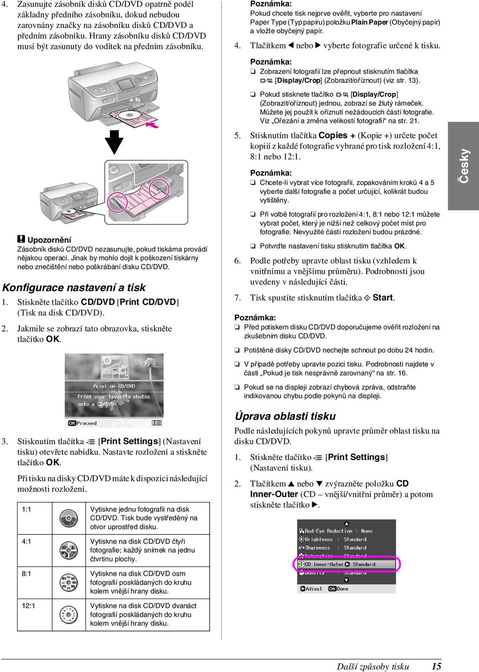 Pokud chcete tisk nejprve ověřit, vyberte pro nastavení Paper Type (Typ papíru) položku Plain Paper (Obyčejný papír) a vložte obyčejný papír. 4. Tlačítkem l nebo r vyberte fotografie určené k tisku.