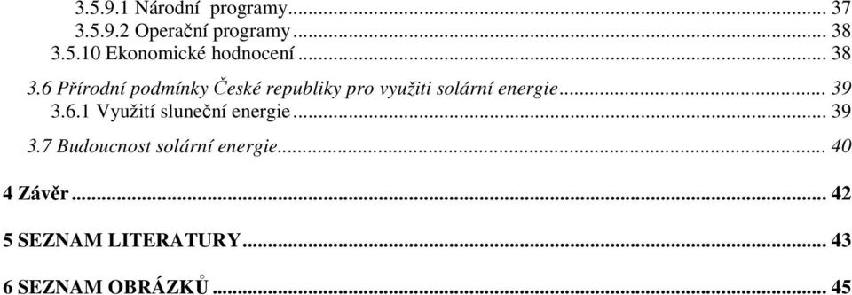 .. 39 3.6.1 Využití sluneční energie... 39 3.7 Budoucnost solární energie.