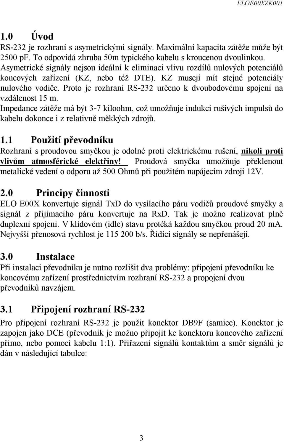 Proto je rozhraní RS-232 určeno k dvoubodovému spojení na vzdálenost 15