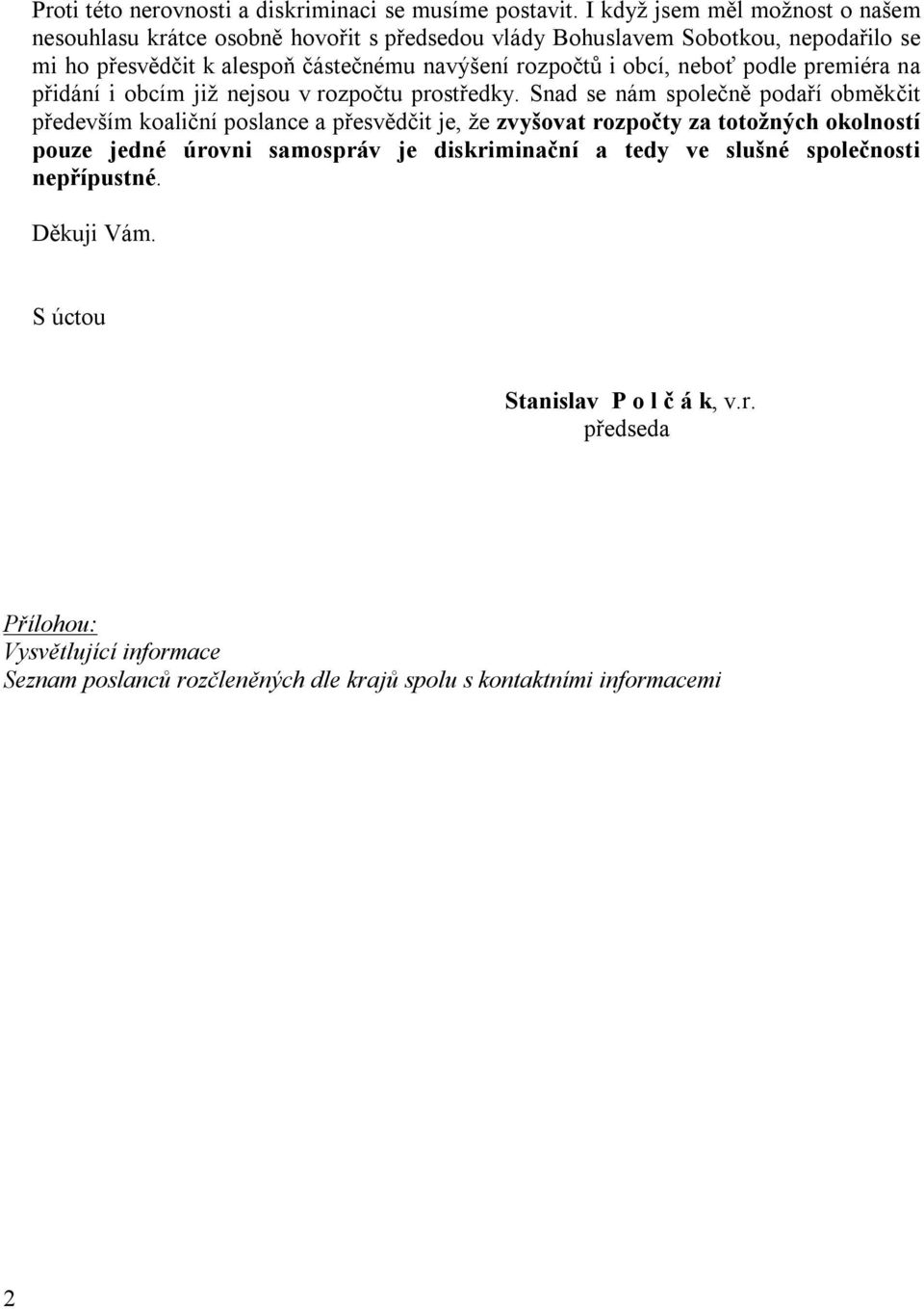 rozpočtů i obcí, neboť podle premiéra na přidání i obcím již nejsou v rozpočtu prostředky.