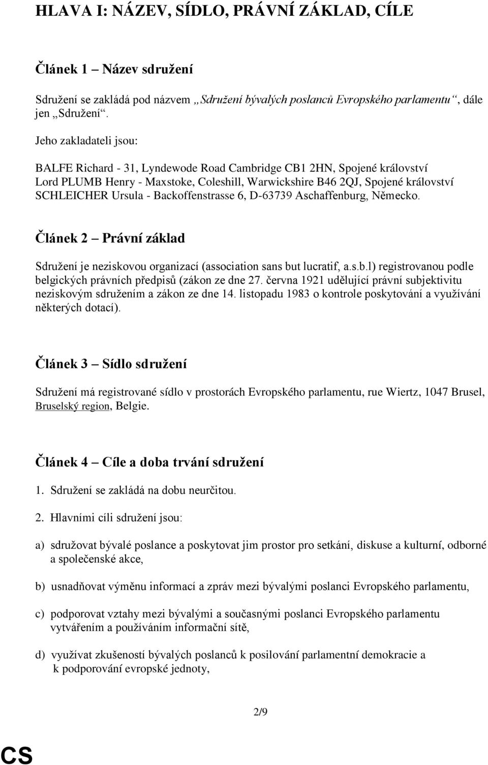 Backoffenstrasse 6, D-63739 Aschaffenburg, Německo. Článek 2 Právní základ Sdružení je neziskovou organizací (association sans but lucratif, a.s.b.l) registrovanou podle belgických právních předpisů (zákon ze dne 27.