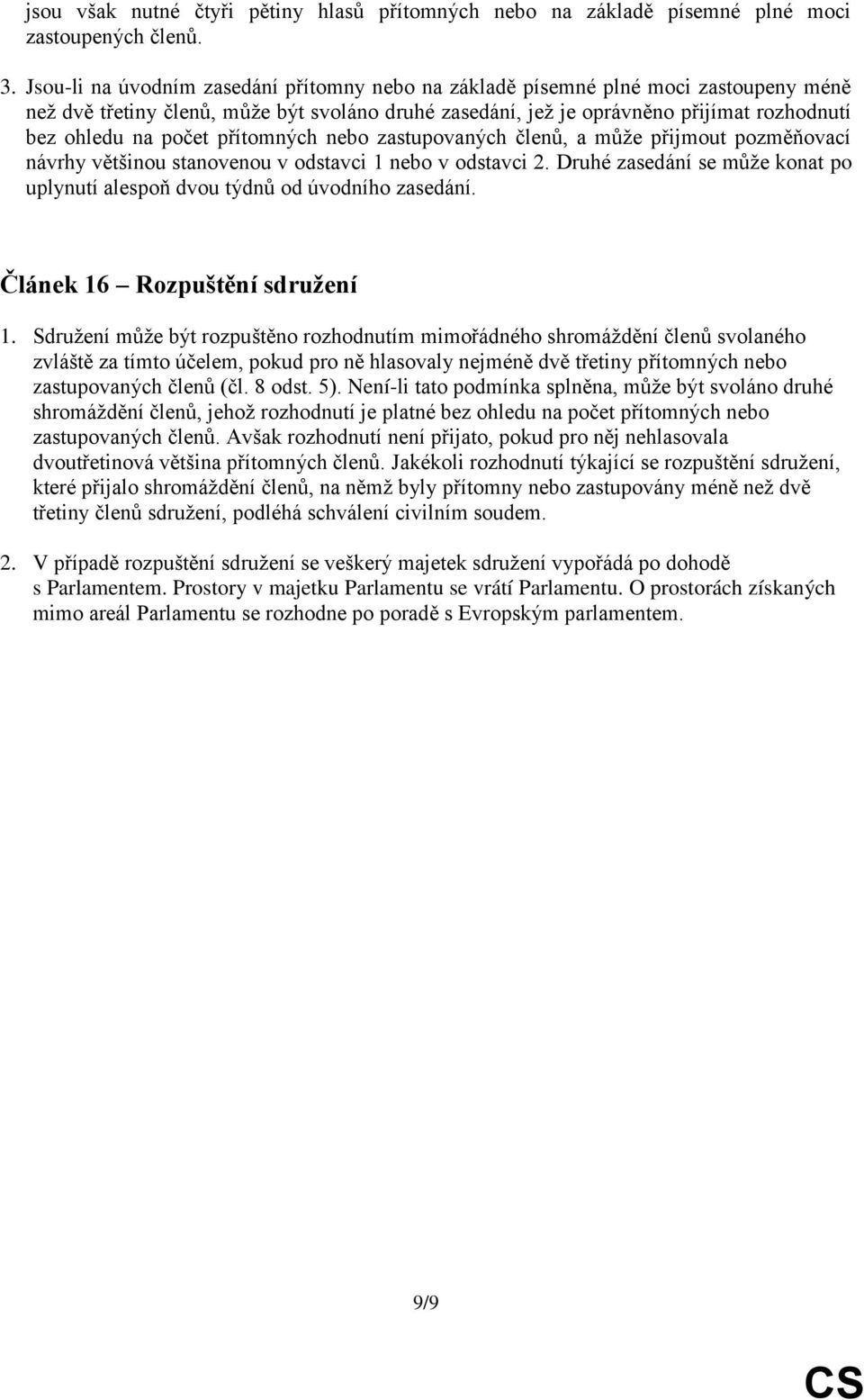 přítomných nebo zastupovaných členů, a může přijmout pozměňovací návrhy většinou stanovenou v odstavci 1 nebo v odstavci 2.