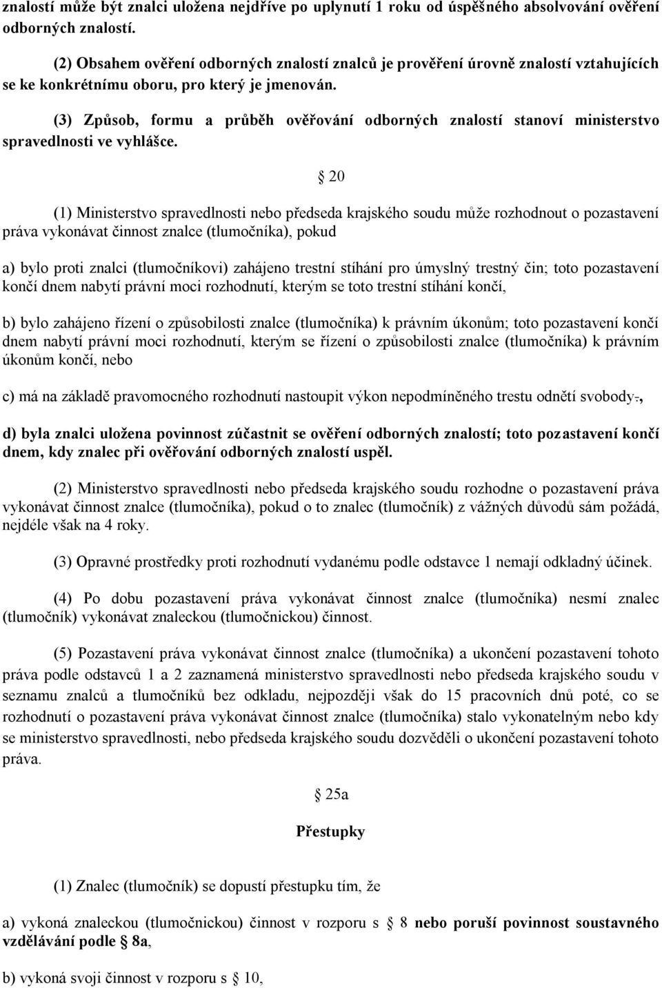 (3) Způsob, formu a průběh ověřování odborných znalostí stanoví ministerstvo spravedlnosti ve vyhlášce.