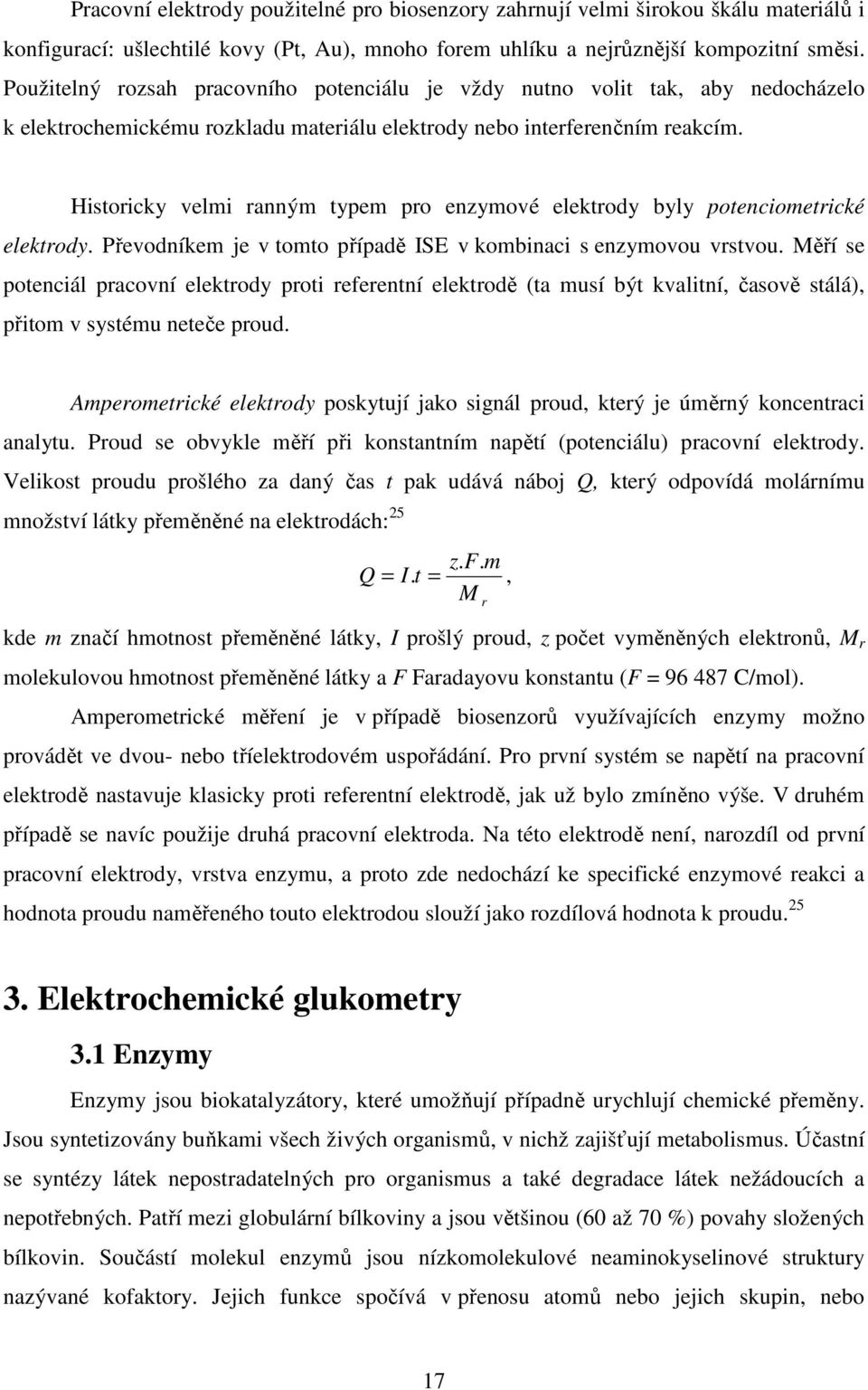 Historicky velmi ranným typem pro enzymové elektrody byly potenciometrické elektrody. Převodníkem je v tomto případě ISE v kombinaci s enzymovou vrstvou.