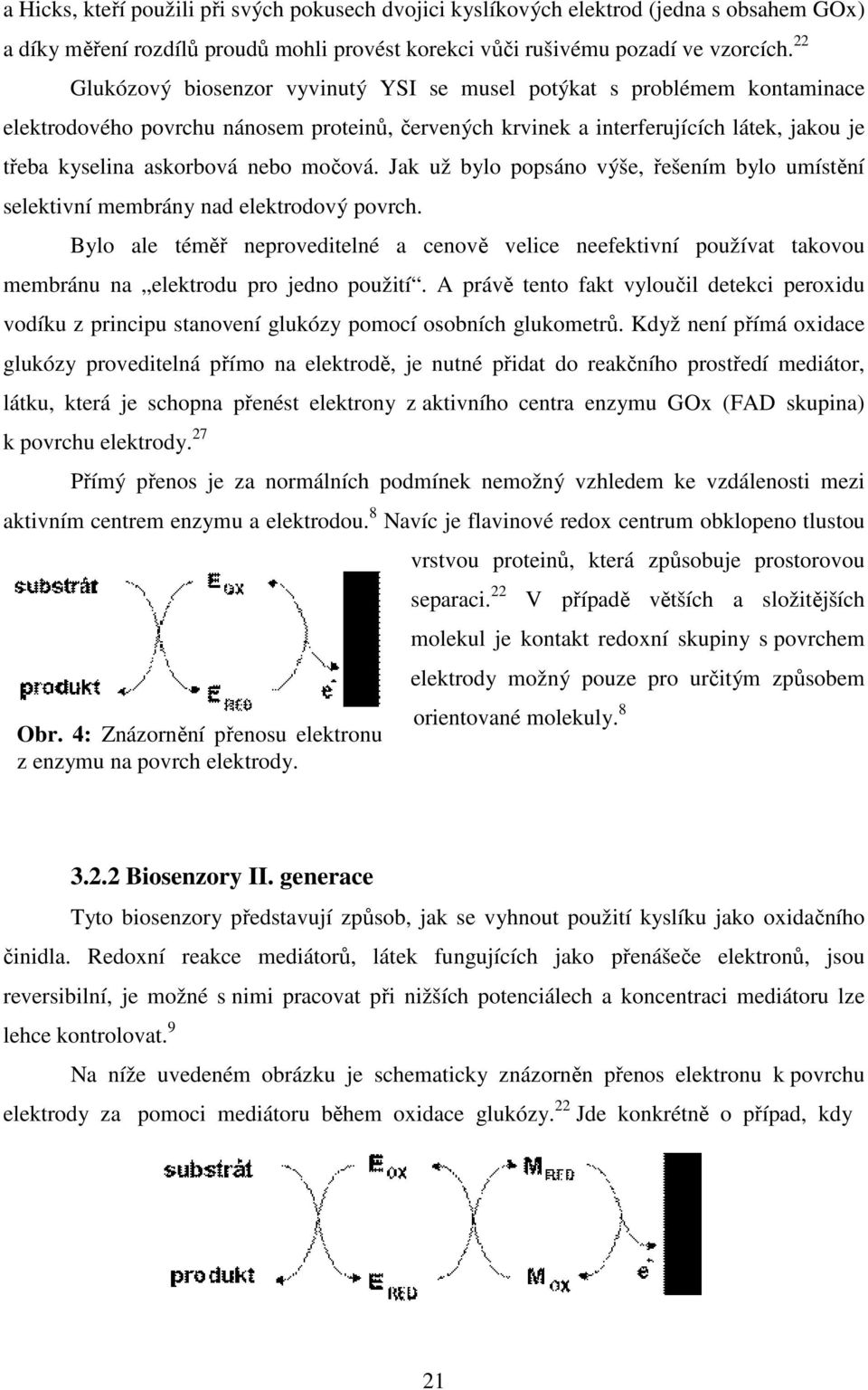 močová. Jak už bylo popsáno výše, řešením bylo umístění selektivní membrány nad elektrodový povrch.