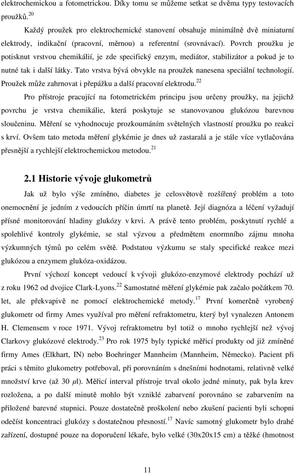 Povrch proužku je potisknut vrstvou chemikálií, je zde specifický enzym, mediátor, stabilizátor a pokud je to nutné tak i další látky.