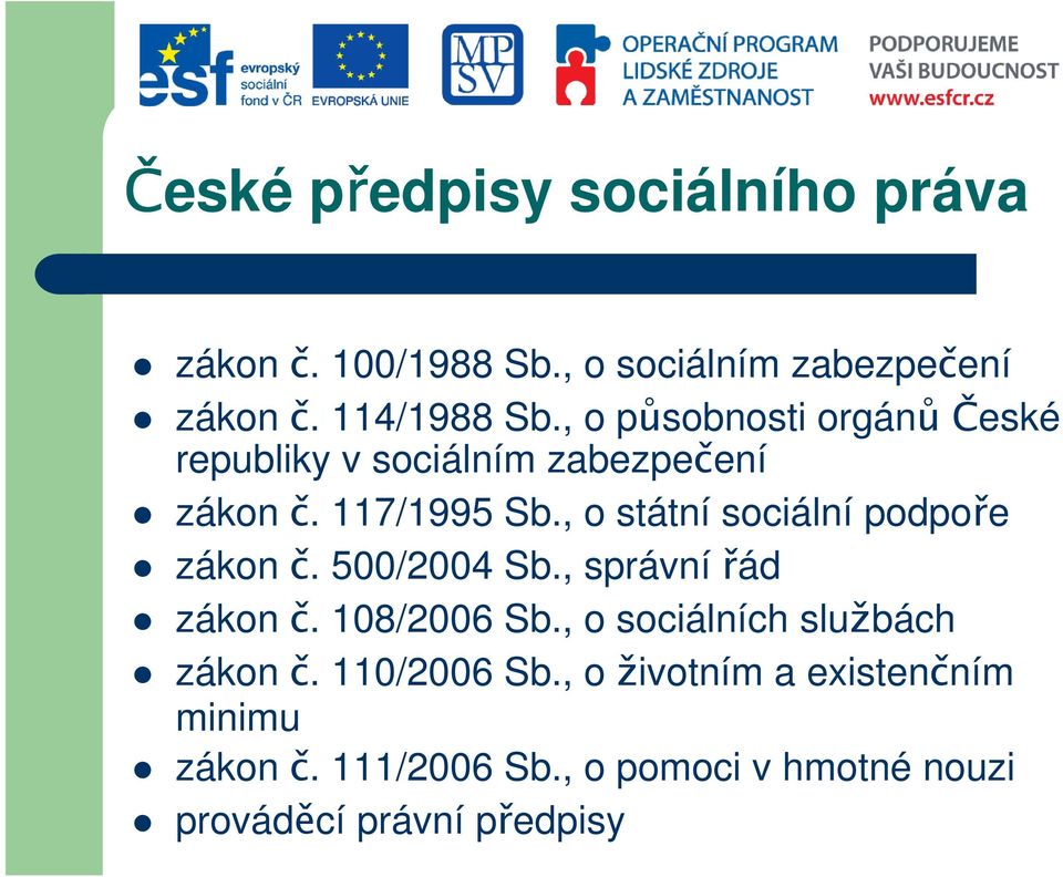 , o státní sociální podpoře zákon č. 500/2004 Sb., správnířád zákon č. 108/2006 Sb.