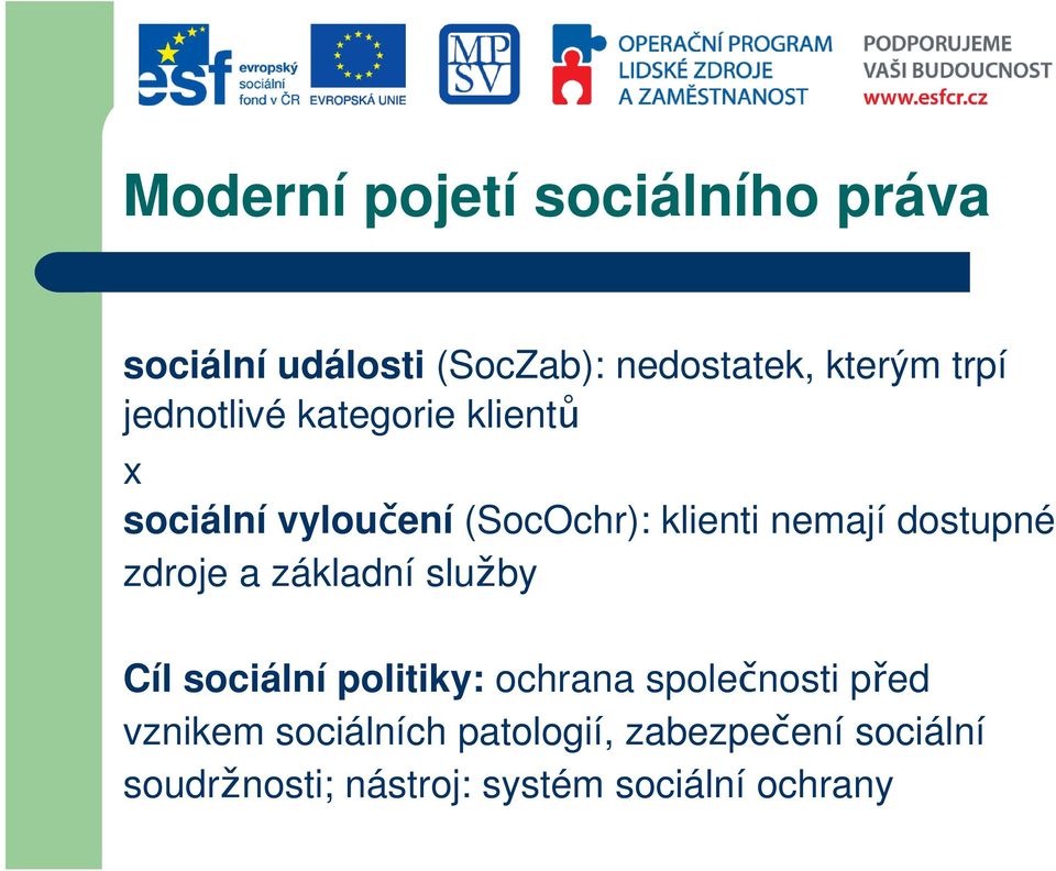 zdroje a základní služby Cíl sociální politiky: ochrana společnosti před vznikem