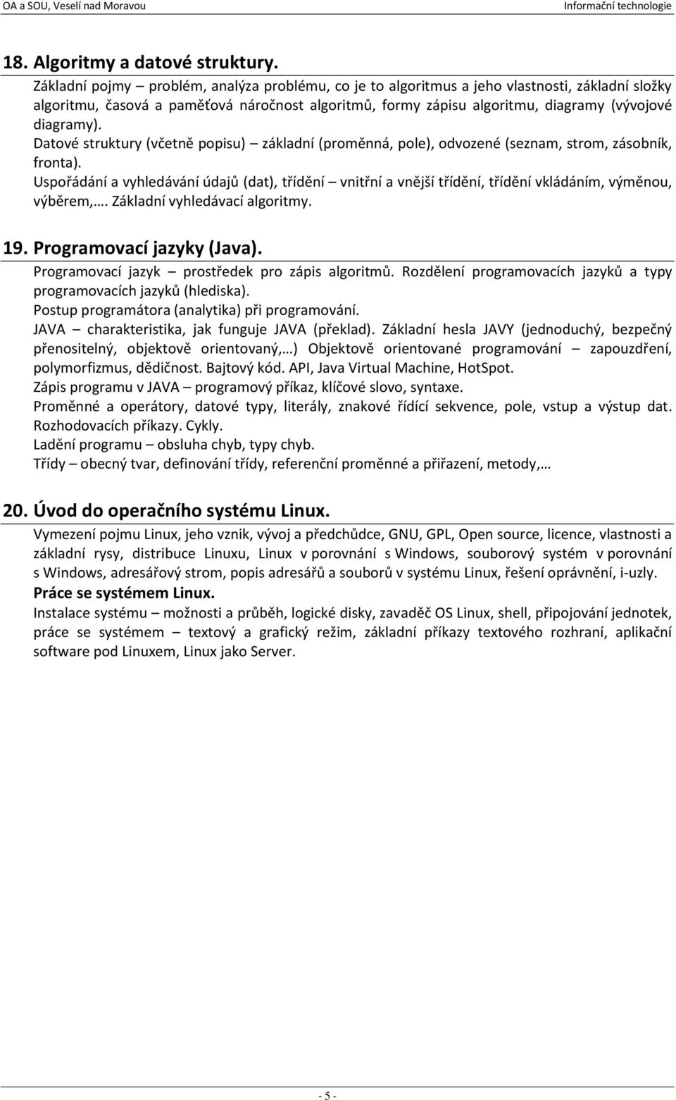 Datové struktury (včetně popisu) základní (proměnná, pole), odvozené (seznam, strom, zásobník, fronta).