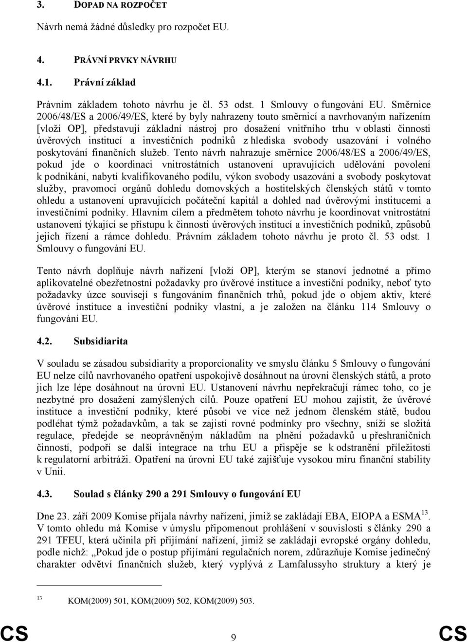 institucí a investičních podniků z hlediska svobody usazování i volného poskytování finančních služeb.