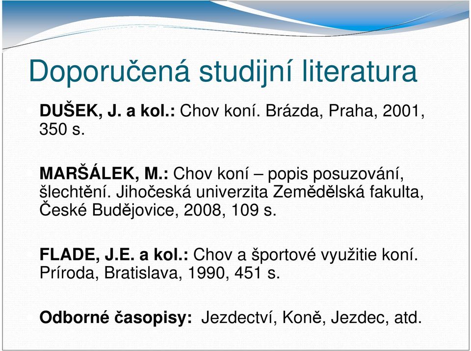 Jihočeská univerzita Zemědělská fakulta, České Budějovice, 2008, 109 s. FLADE, J.E. a kol.