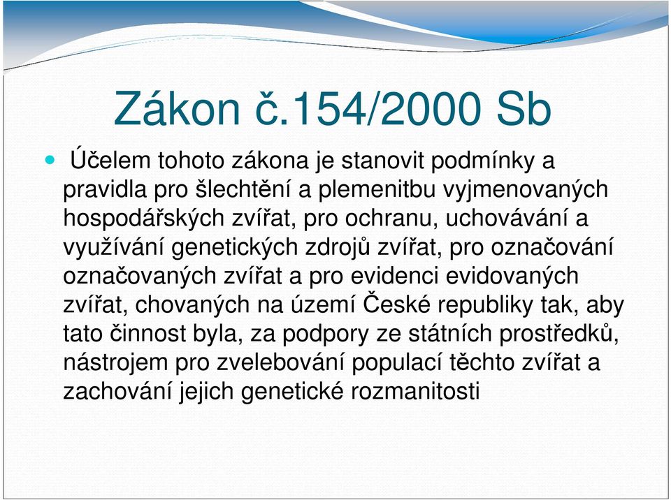 hospodářských zvířat, pro ochranu, uchovávání a využívání genetických zdrojů zvířat, pro označování označovaných