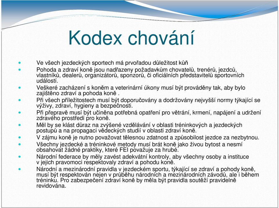 Při všech příležitostech musí být doporučovány a dodržovány nejvyšší normy týkající se výživy, zdraví, hygieny a bezpečnosti.