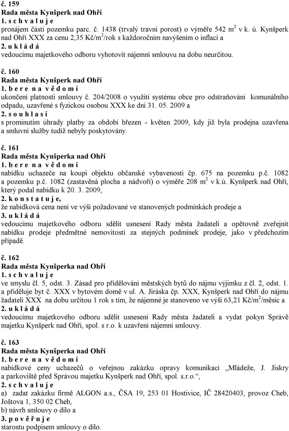 204/2008 o využití systému obce pro odstraňování komunálního odpadu, uzavřené s fyzickou osobou XXX ke dni 31. 05. 2009 a 2.