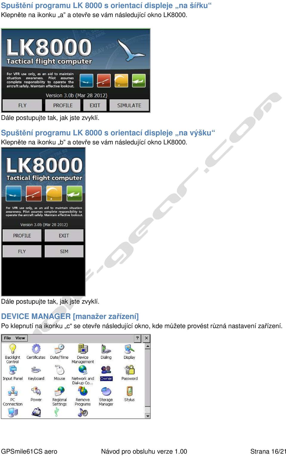 Spuštění programu LK 8000 s orientací displeje na výšku Klepněte na ikonku b a otevře se vám následující okno LK8000.