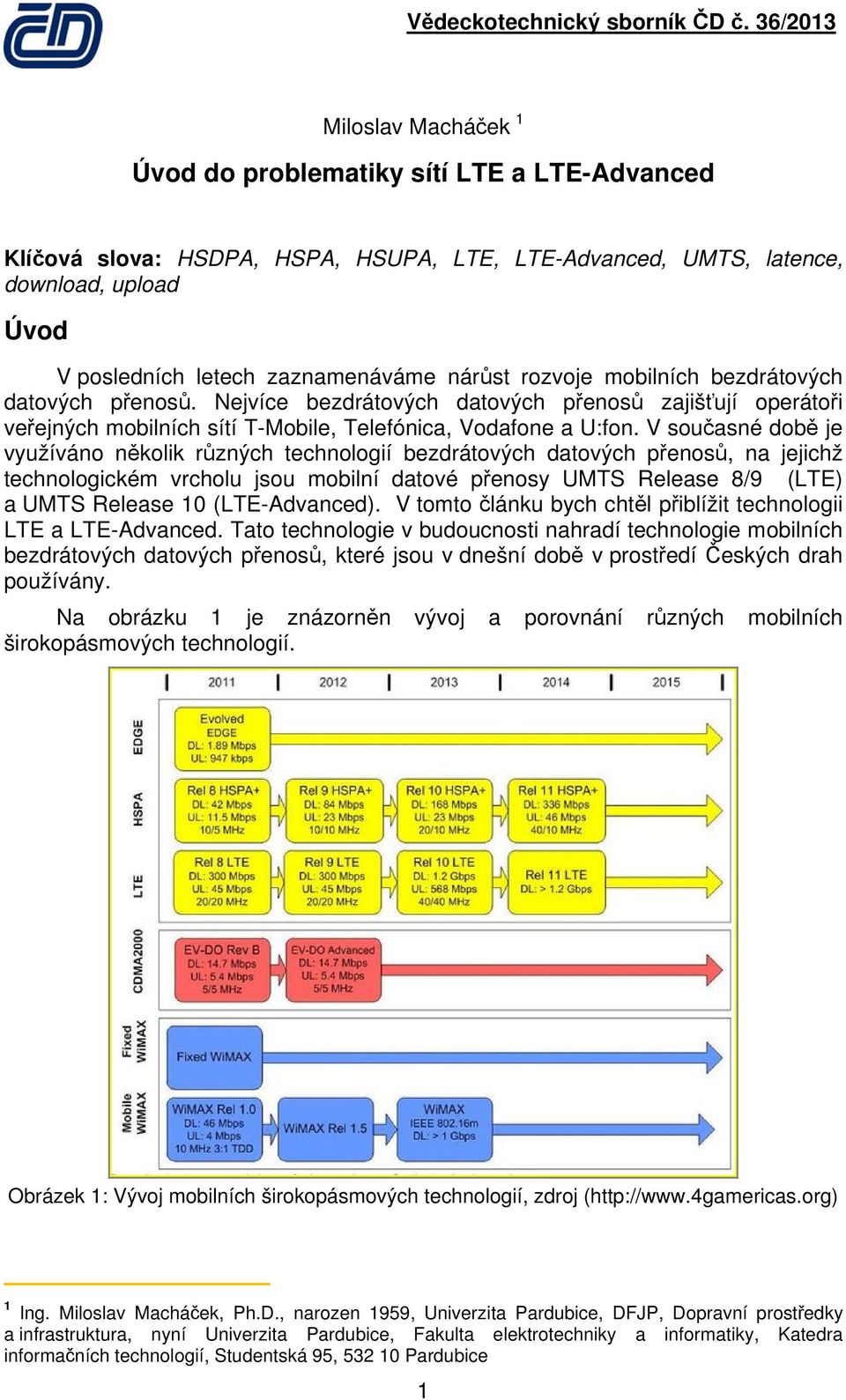 V současné době je využíváno několik různých technologií bezdrátových datových přenosů, na jejichž technologickém vrcholu jsou mobilní datové přenosy UMTS Release 8/9 (LTE) a UMTS Release 10