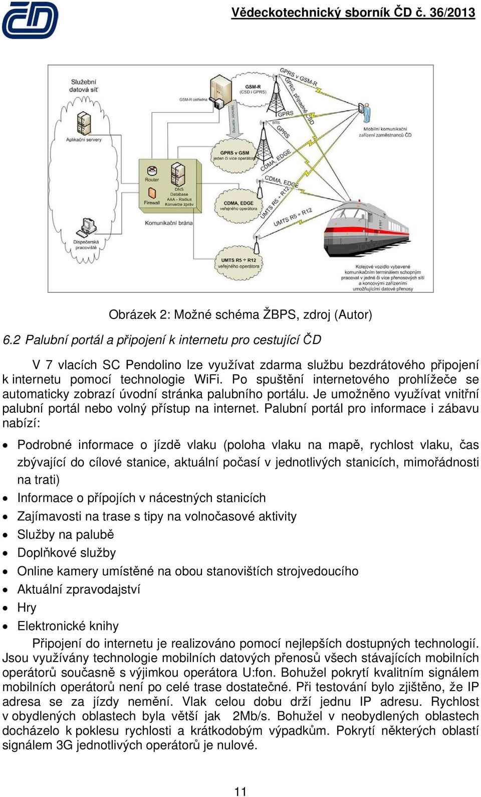 Po spuštění internetového prohlížeče se automaticky zobrazí úvodní stránka palubního portálu. Je umožněno využívat vnitřní palubní portál nebo volný přístup na internet.