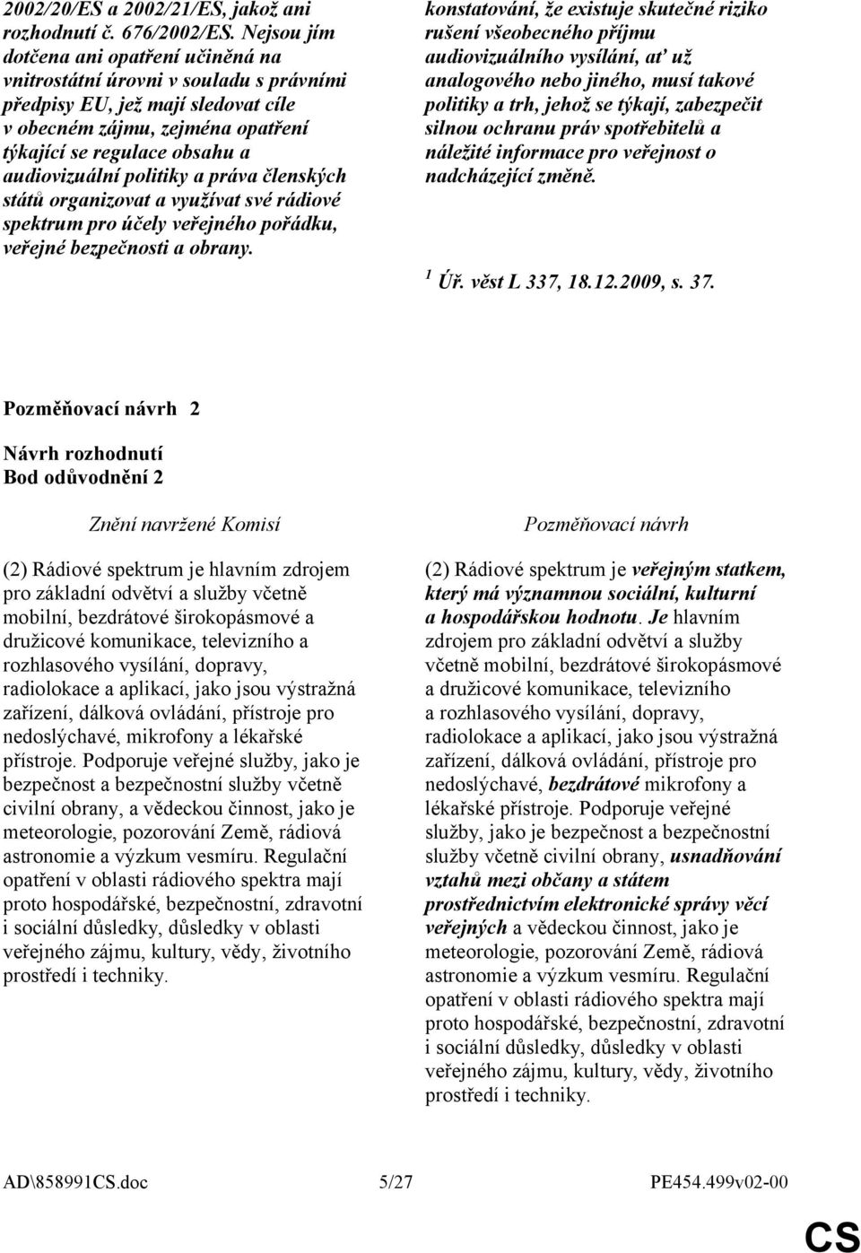 politiky a práva členských států organizovat a využívat své rádiové spektrum pro účely veřejného pořádku, veřejné bezpečnosti a obrany.