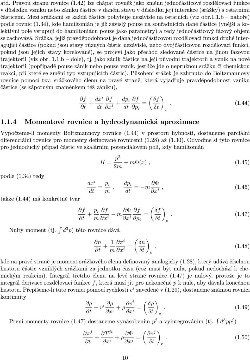 34), kde hamiltonián je již závislý pouze na souřadniíh dané částie(vnější a kolektivní pole vstupují do hamiltoniánu pouze jako parametry) a tedy jednočástiový fázový objem se zahovává.