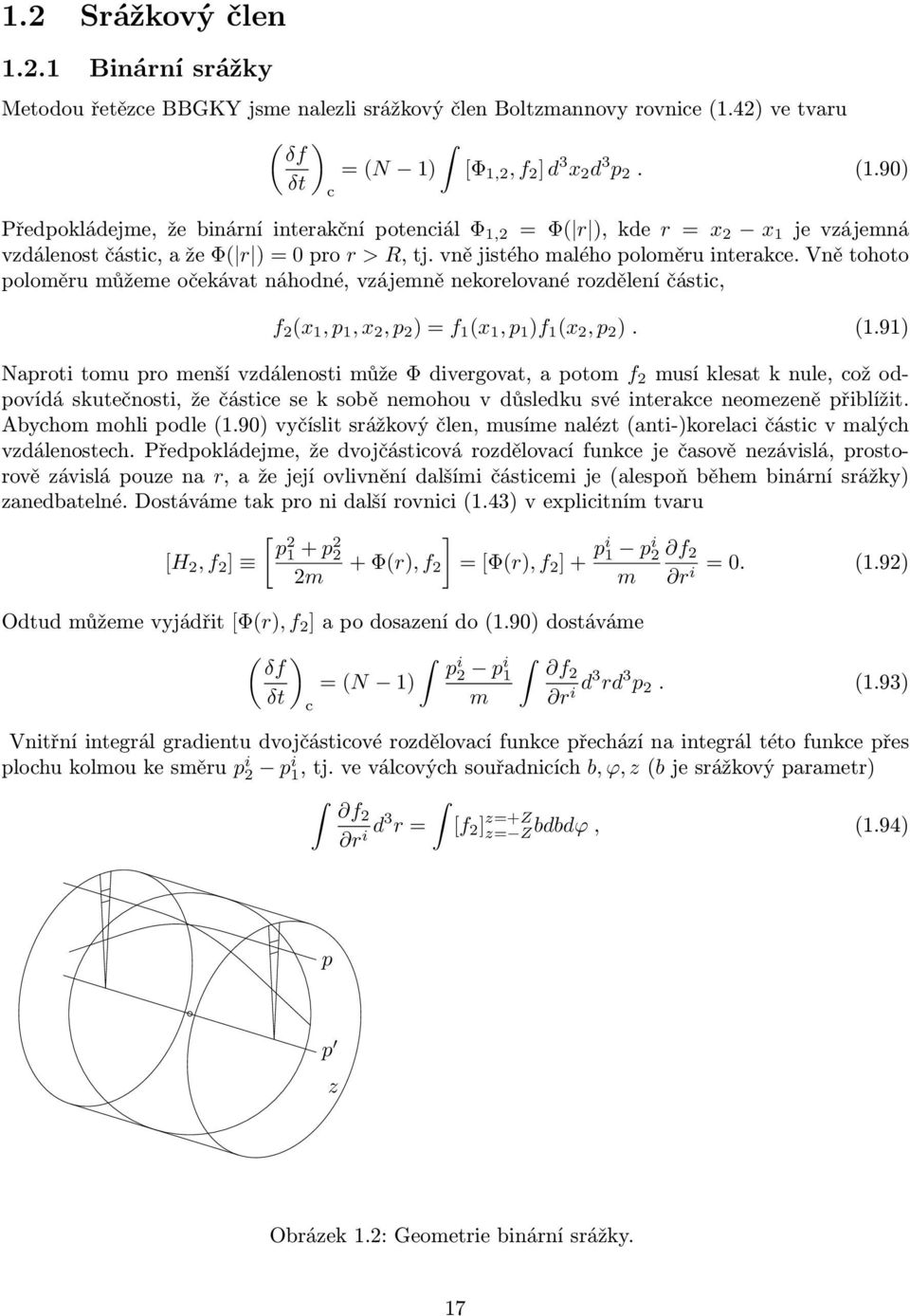 Vnětohoto poloměru můžeme očekávat náhodné, vzájemně nekorelované rozdělení části, f 2 (x 1,p 1,x 2,p 2 ) = f 1 (x 1,p 1 )f 1 (x 2,p 2 ). (1.
