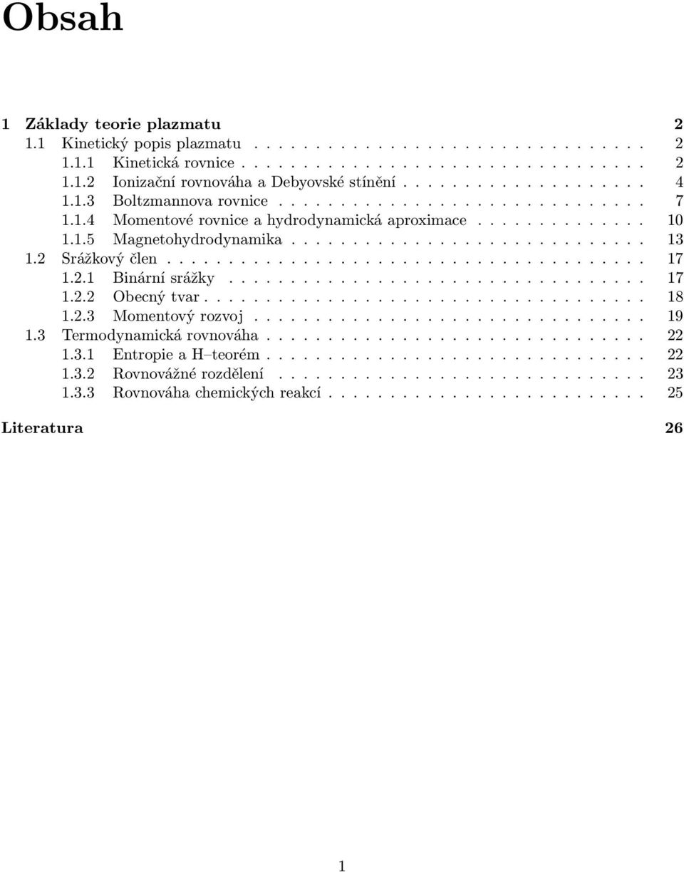 2 Srážkovýčlen.......... 17 1.2.1 Binárnísrážky..... 17 1.2.2 Obenýtvar....... 18 1.2.3 Momentovýrozvoj... 19 1.3 Termodynamikárovnováha... 22 1.3.1 EntropieaH teorém.