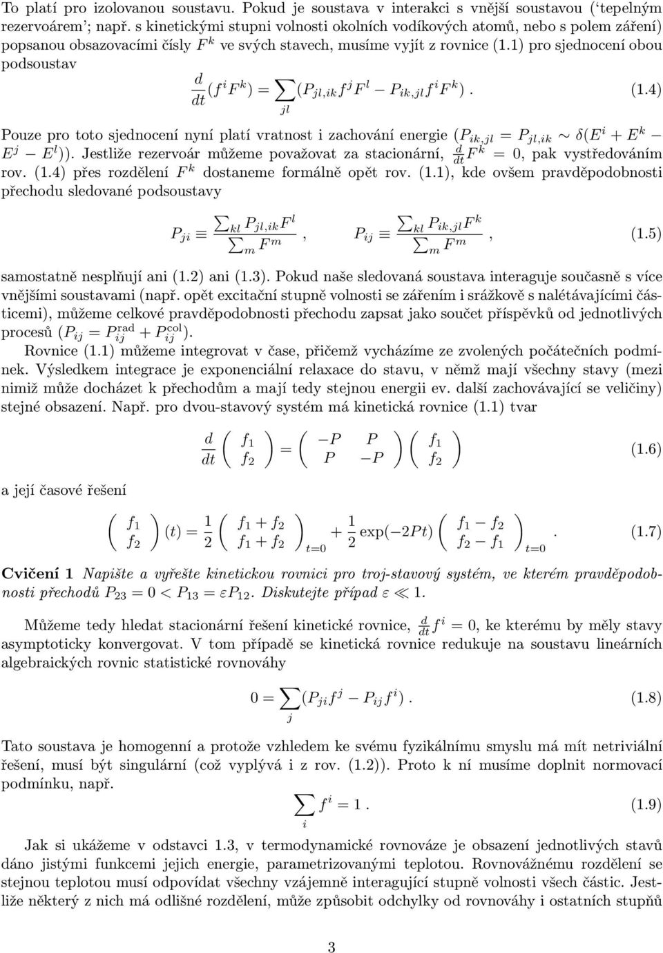 1)prosjednoeníobou podsoustav d dt (fi F k ) = (P jl,ik f j F l P ik,jl f i F k ). (1.4) jl Pouzeprototosjednoenínyníplatívratnostizahováníenergie(P ik,jl = P jl,ik δ(e i + E k E j E l d )).