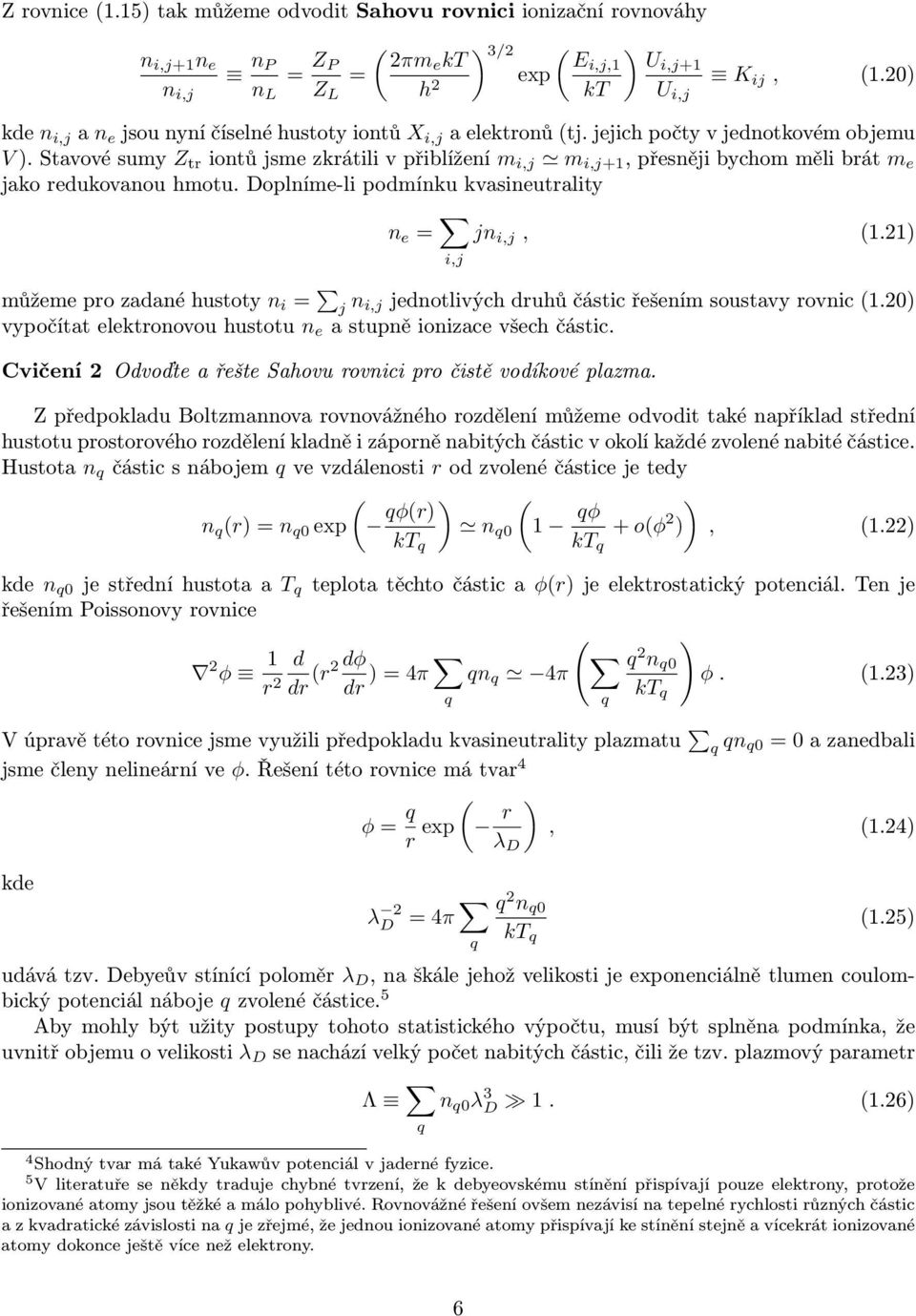 Stavovésumy Z tr iontůjsmezkrátilivpřiblížení m i,j m i,j+1,přesnějibyhommělibrát m e jako redukovanou hmotu. Doplníme-li podmínku kvasineutrality n e = i,j jn i,j, (1.
