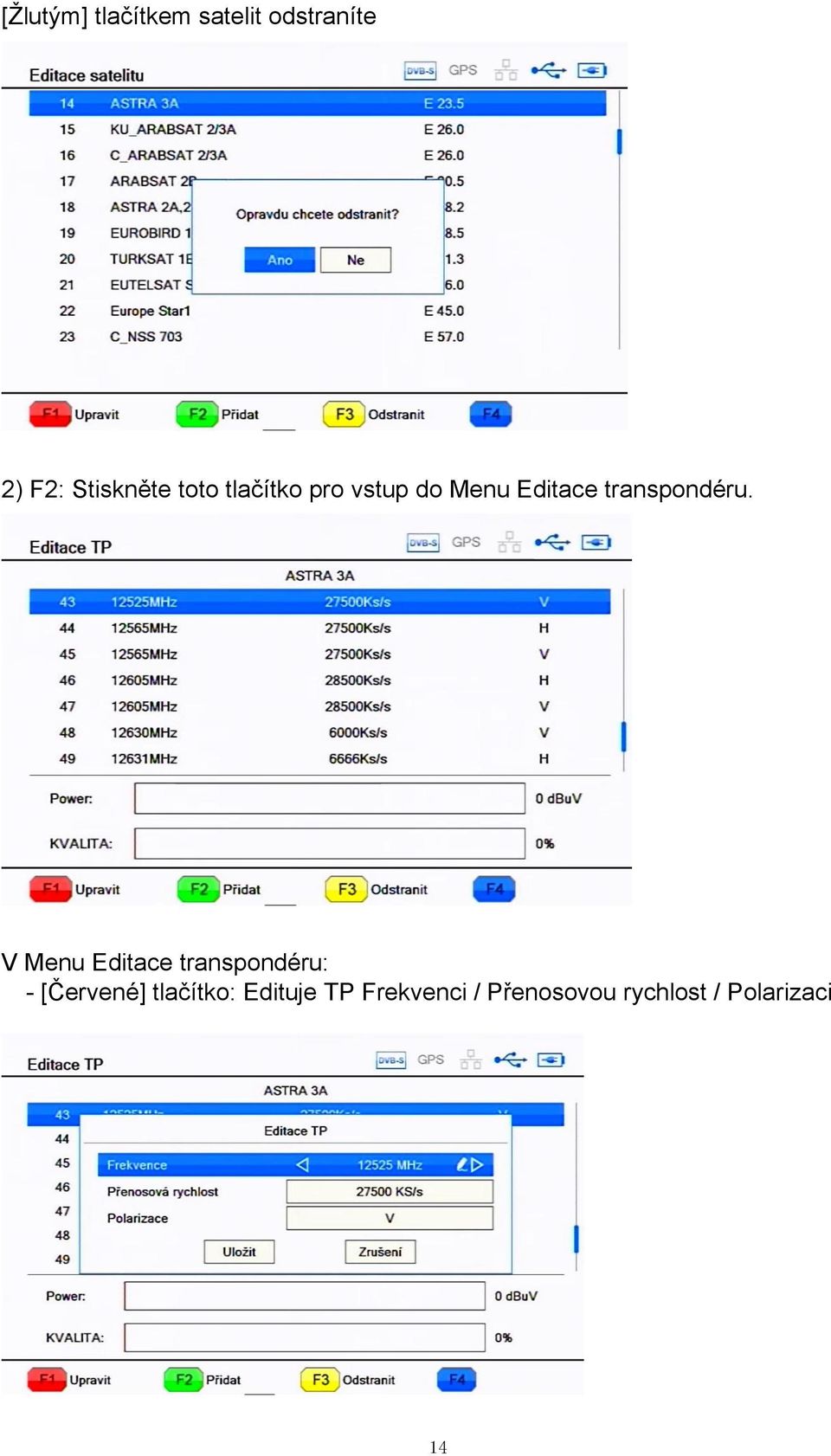 V Menu Editace transpondéru: - [Červené] tlačítko: