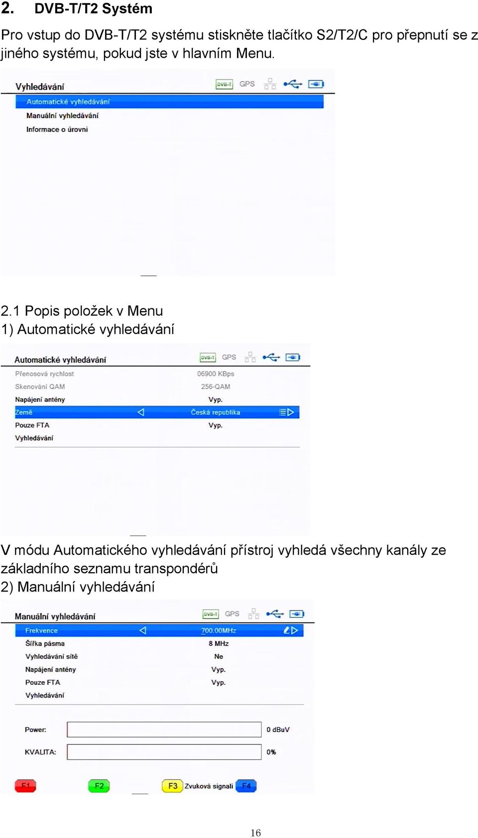 1 Popis položek v Menu 1) Automatické vyhledávání V módu Automatického