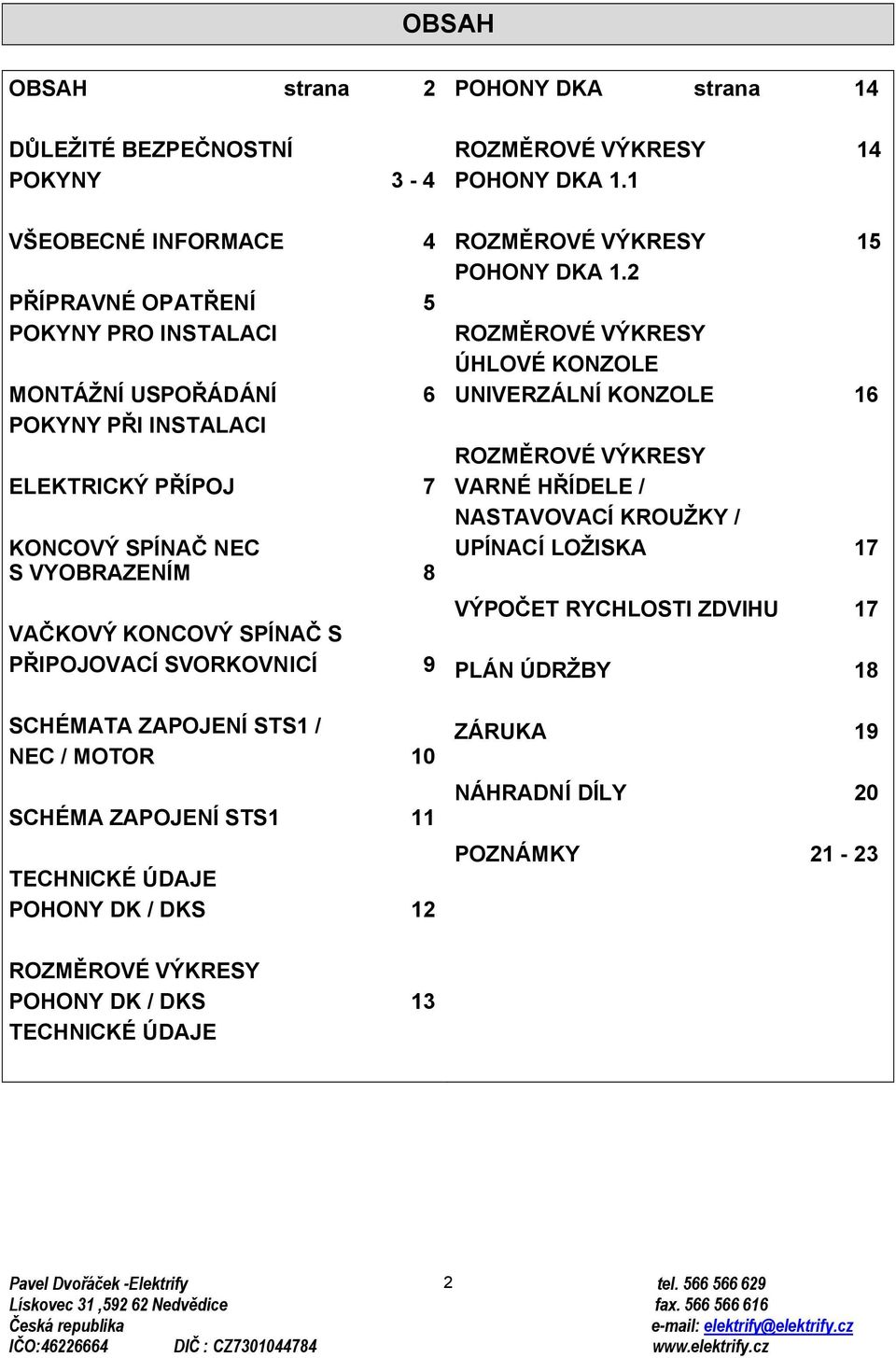 strana 14 ROZMĚROVÉ VÝKRESY 14 POHONY DKA 1.1 ROZMĚROVÉ VÝKRESY 15 POHONY DKA 1.