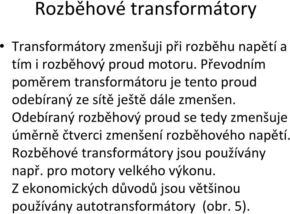 Odebíraný rozběhový proud se tedy zmenšuje úměrněčtverci zmenšenírozběhového napětí.