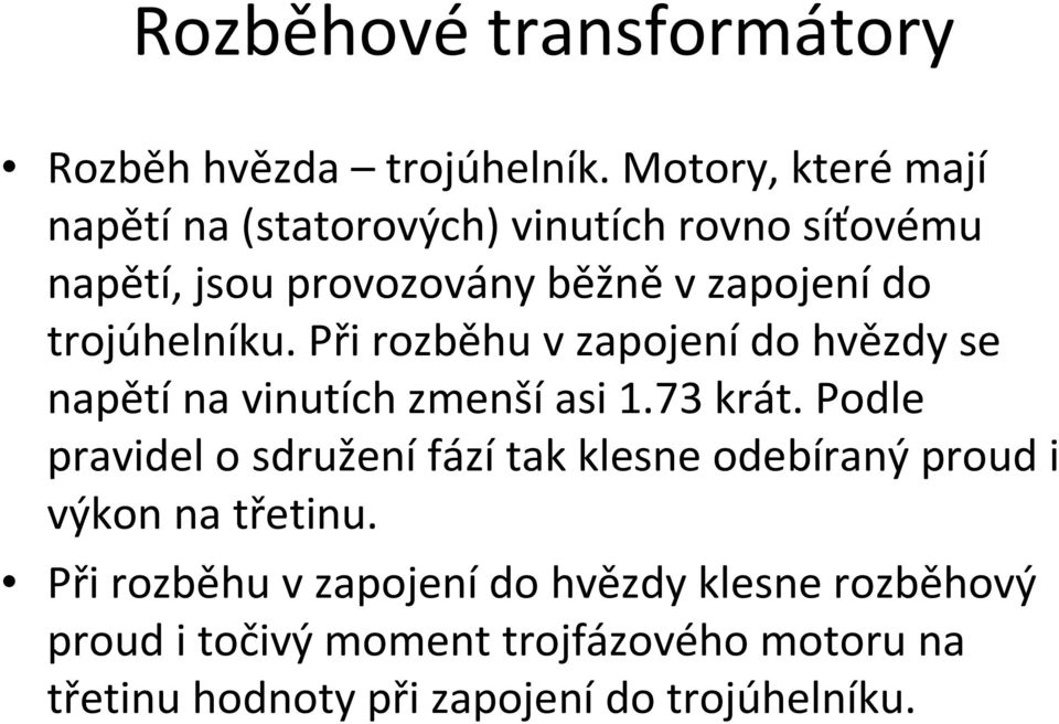 trojúhelníku. Při rozběhu vzapojenído hvězdy se napětína vinutích zmenšíasi 1.73 krát.