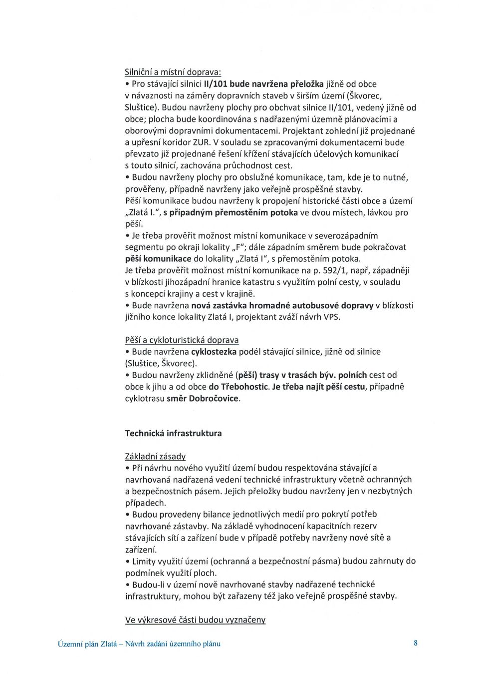 Projektant zohlední již projednané a up řesní koridor ZUR.